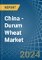 China - Durum Wheat - Market Analysis, Forecast, Size, Trends and Insights - Product Image