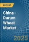 China - Durum Wheat - Market Analysis, Forecast, Size, Trends and Insights - Product Thumbnail Image