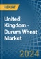 United Kingdom - Durum Wheat - Market Analysis, Forecast, Size, Trends and Insights - Product Image