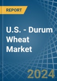 U.S. - Durum Wheat - Market Analysis, Forecast, Size, Trends and Insights- Product Image