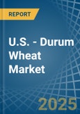 U.S. - Durum Wheat - Market Analysis, Forecast, Size, Trends and Insights- Product Image