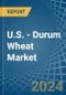 U.S. - Durum Wheat - Market Analysis, Forecast, Size, Trends and Insights - Product Image