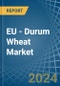 EU - Durum Wheat - Market Analysis, Forecast, Size, Trends and Insights - Product Image