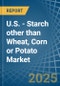 U.S. - Starch other than Wheat, Corn or Potato - Market Analysis, Forecast, Size, Trends and Insights - Product Thumbnail Image