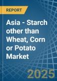 Asia - Starch other than Wheat, Corn or Potato - Market Analysis, Forecast, Size, Trends and Insights- Product Image