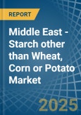 Middle East - Starch other than Wheat, Corn or Potato - Market Analysis, Forecast, Size, Trends and Insights- Product Image
