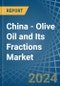 China - Olive Oil and Its Fractions - Market Analysis, Forecast, Size, Trends and Insights - Product Image