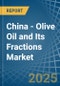 China - Olive Oil and Its Fractions - Market Analysis, Forecast, Size, Trends and Insights - Product Thumbnail Image