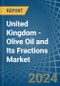 United Kingdom - Olive Oil and Its Fractions - Market Analysis, Forecast, Size, Trends and Insights - Product Image