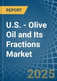 U.S. - Olive Oil and Its Fractions - Market Analysis, Forecast, Size, Trends and Insights- Product Image