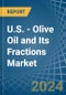 U.S. - Olive Oil and Its Fractions - Market Analysis, Forecast, Size, Trends and Insights - Product Image