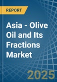 Asia - Olive Oil and Its Fractions - Market Analysis, Forecast, Size, Trends and Insights- Product Image