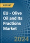 EU - Olive Oil and Its Fractions - Market Analysis, Forecast, Size, Trends and Insights - Product Image