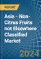 Asia - Non-Citrus Fruits not Elsewhere Classified - Market Analysis, Forecast, Size, Trends and Insights - Product Image