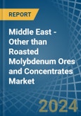 Middle East - Other than Roasted Molybdenum Ores and Concentrates - Market Analysis, Forecast, Size, Trends and Insights- Product Image