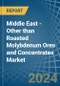 Middle East - Other than Roasted Molybdenum Ores and Concentrates - Market Analysis, Forecast, Size, Trends and Insights - Product Image