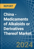 China - Medicaments of Alkaloids or Derivatives Thereof - Market Analysis, Forecast, Size, Trends and Insights- Product Image