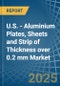 U.S. - Aluminium Plates, Sheets and Strip of Thickness over 0.2 mm - Market Analysis, Forecast, Size, Trends and Insights - Product Thumbnail Image