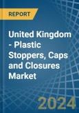 United Kingdom - Plastic Stoppers, Caps and Closures - Market Analysis, Forecast, Size, Trends and Insights- Product Image