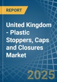 United Kingdom - Plastic Stoppers, Caps and Closures - Market Analysis, Forecast, Size, Trends and Insights- Product Image