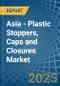 Asia - Plastic Stoppers, Caps and Closures - Market Analysis, Forecast, Size, Trends and Insights - Product Thumbnail Image