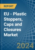 EU - Plastic Stoppers, Caps and Closures - Market Analysis, Forecast, Size, Trends and Insights- Product Image