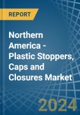 Northern America - Plastic Stoppers, Caps and Closures - Market Analysis, Forecast, Size, Trends and Insights- Product Image