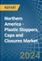 Northern America - Plastic Stoppers, Caps and Closures - Market Analysis, Forecast, Size, Trends and Insights - Product Thumbnail Image