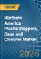 Northern America - Plastic Stoppers, Caps and Closures - Market Analysis, Forecast, Size, Trends and Insights - Product Image