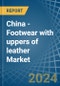 China - Footwear with uppers of leather - Market Analysis, Forecast, Size, Trends and Insights - Product Thumbnail Image