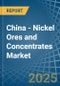 China - Nickel Ores and Concentrates - Market Analysis, Forecast, Size, Trends and Insights - Product Thumbnail Image