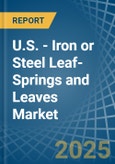 U.S. - Iron or Steel Leaf-Springs and Leaves - Market Analysis, Forecast, Size, Trends and Insights- Product Image