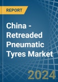 China - Retreaded Pneumatic Tyres - Market Analysis, Forecast, Size, Trends and Insights- Product Image