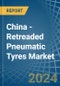 China - Retreaded Pneumatic Tyres - Market Analysis, Forecast, Size, Trends and Insights - Product Thumbnail Image
