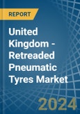 United Kingdom - Retreaded Pneumatic Tyres - Market Analysis, Forecast, Size, Trends and Insights- Product Image