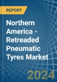 Northern America - Retreaded Pneumatic Tyres - Market Analysis, Forecast, Size, Trends and Insights- Product Image