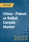 China - Flaked or Rolled Cereals - Market Analysis, Forecast, Size, Trends and Insights - Product Image