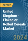 United Kingdom - Flaked or Rolled Cereals - Market Analysis, Forecast, Size, Trends and Insights- Product Image
