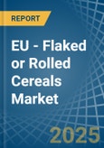 EU - Flaked or Rolled Cereals - Market Analysis, Forecast, Size, Trends and Insights- Product Image