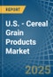 U.S. - Cereal Grain Products (Including Corn Flakes) - Market Analysis, Forecast, Size, Trends and Insights - Product Image
