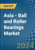Asia - Ball and Roller Bearings - Market Analysis, Forecast, Size, Trends and Insights- Product Image