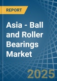 Asia - Ball and Roller Bearings - Market Analysis, Forecast, Size, Trends and Insights- Product Image