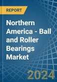 Northern America - Ball and Roller Bearings - Market Analysis, Forecast, Size, Trends and Insights- Product Image