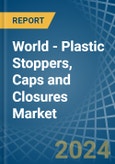World - Plastic Stoppers, Caps and Closures - Market Analysis, Forecast, Size, Trends and Insights- Product Image