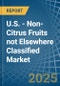 U.S. - Non-Citrus Fruits not Elsewhere Classified - Market Analysis, Forecast, Size, Trends and Insights - Product Thumbnail Image