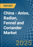 China - Anise, Badian, Fennel and Coriander - Market Analysis, Forecast, Size, Trends and Insights- Product Image