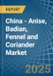 China - Anise, Badian, Fennel and Coriander - Market Analysis, Forecast, Size, Trends and Insights - Product Thumbnail Image