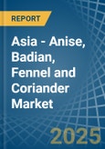 Asia - Anise, Badian, Fennel and Coriander - Market Analysis, Forecast, Size, Trends and Insights- Product Image