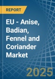 EU - Anise, Badian, Fennel and Coriander - Market Analysis, Forecast, Size, Trends and Insights- Product Image