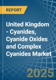 United Kingdom - Cyanides, Cyanide Oxides and Complex Cyanides - Market Analysis, Forecast, Size, Trends and Insights- Product Image